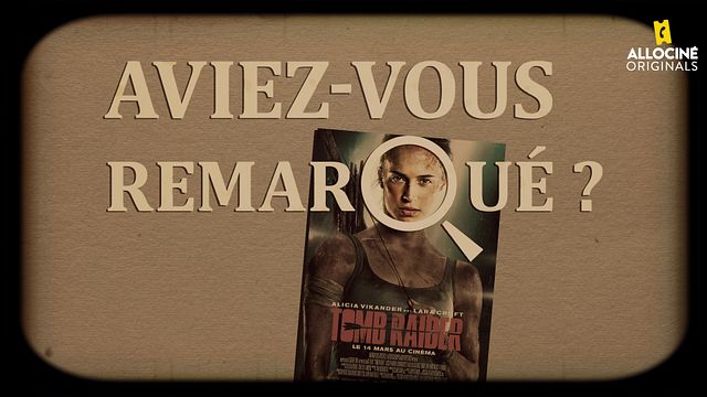 Les petits détails des plus grands films : "Aviez-vous remarqué ?" part sur les traces de la nouvelle Lara Croft...